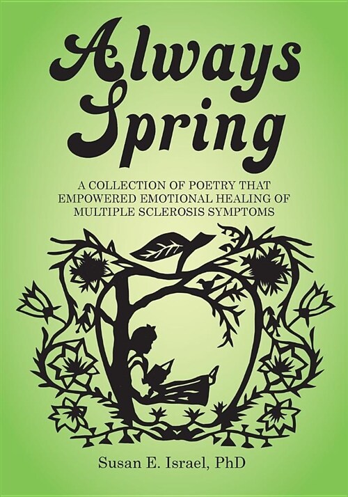 Always Spring: A Collection of Poetry That Empowered Emotional Healing of Multiple Sclerosis Symptoms (Paperback)