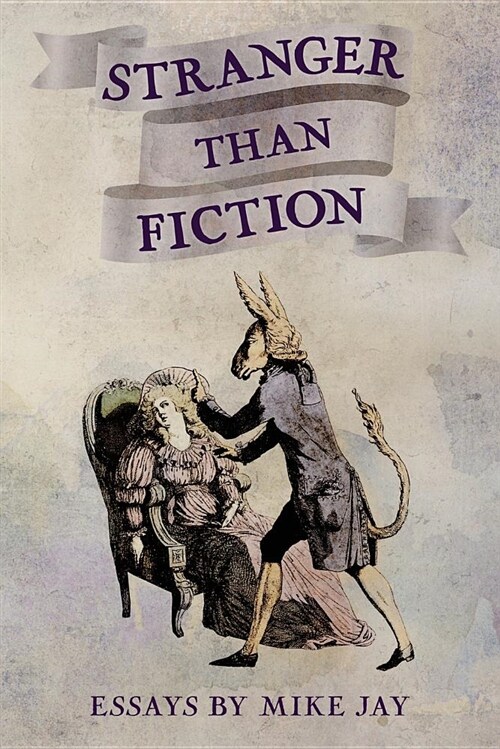 Stranger Than Fiction: Essays by Mike Jay (Paperback)