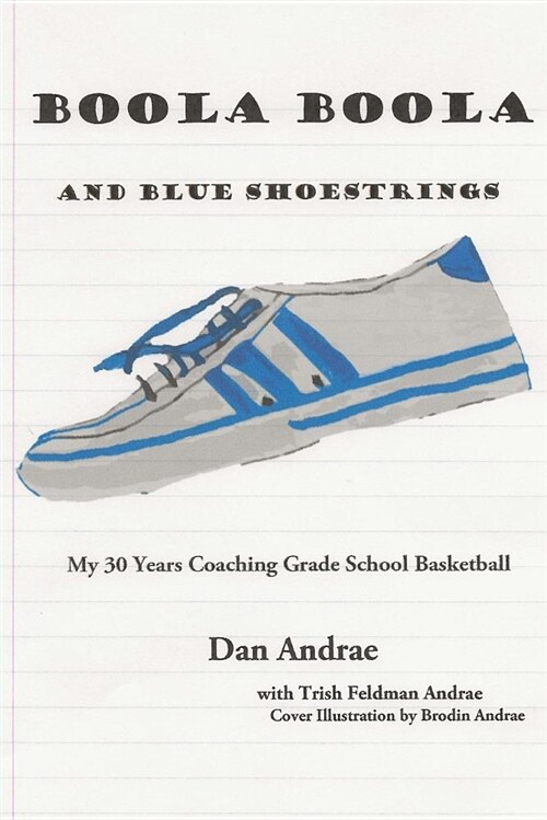 Boola Boola and Blue Shoestrings: My 30 Years Coaching Grade School Basketball (Paperback)