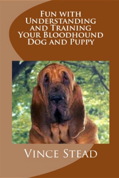 Fun with Understanding and Training Your Bloodhound Dog and Puppy (Paperback)