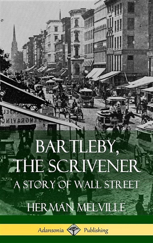 Bartleby, the Scrivener: A Story of Wall Street (Hardcover) (Hardcover)