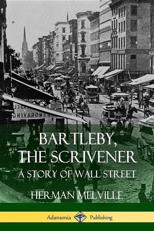 Bartleby, the Scrivener: A Story of Wall Street (Paperback)