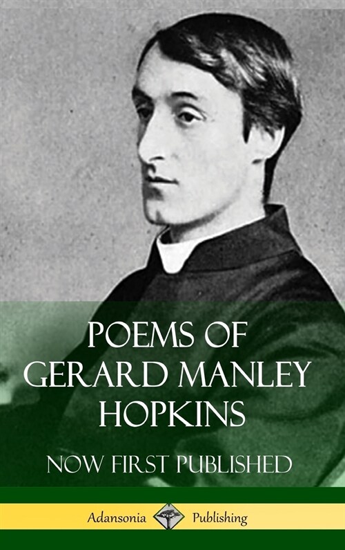 Poems of Gerard Manley Hopkins - Now First Published (Classic Works of Poetry in Hardcover) (Hardcover)