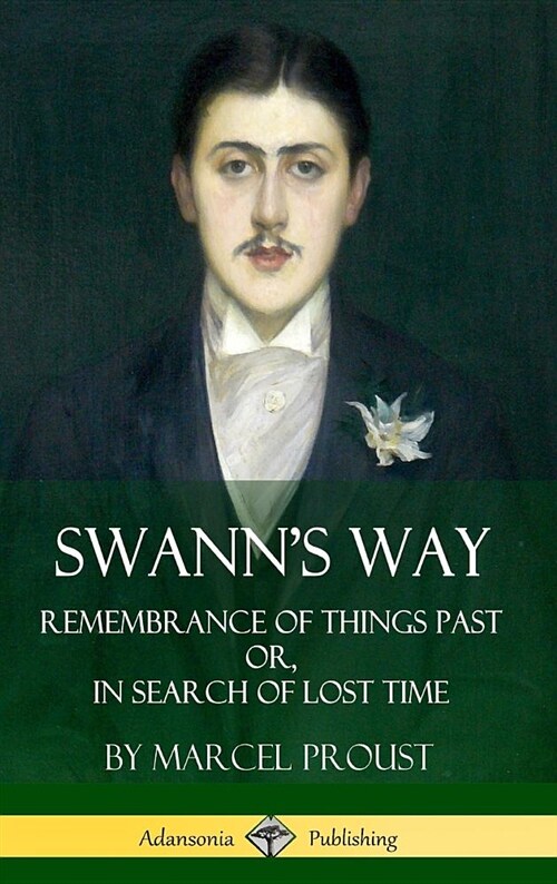 Swanns Way: Remembrance of Things Past, or in Search of Lost Time (Volume One) (Hardcover) (Hardcover)