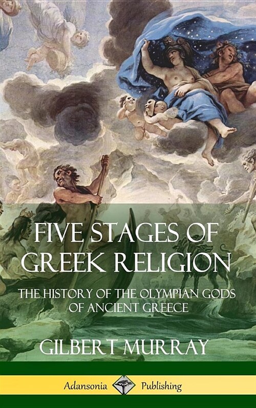 Five Stages of Greek Religion: The History of the Olympian Gods of Ancient Greece (Hardcover) (Hardcover)