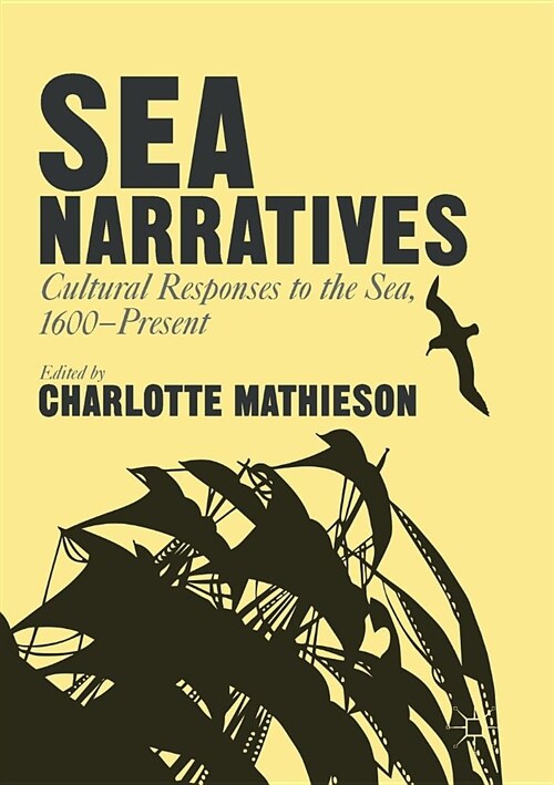 Sea Narratives: Cultural Responses to the Sea, 1600-Present (Paperback, 1st ed. 2016)