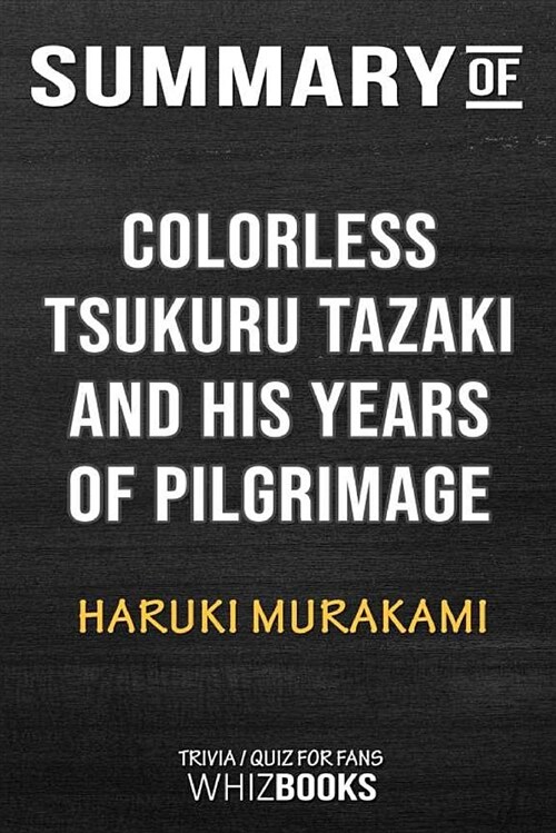 Summary of Colorless Tsukuru Tazaki and His Years of Pilgrimage: Trivia/Quiz for Fans (Paperback)
