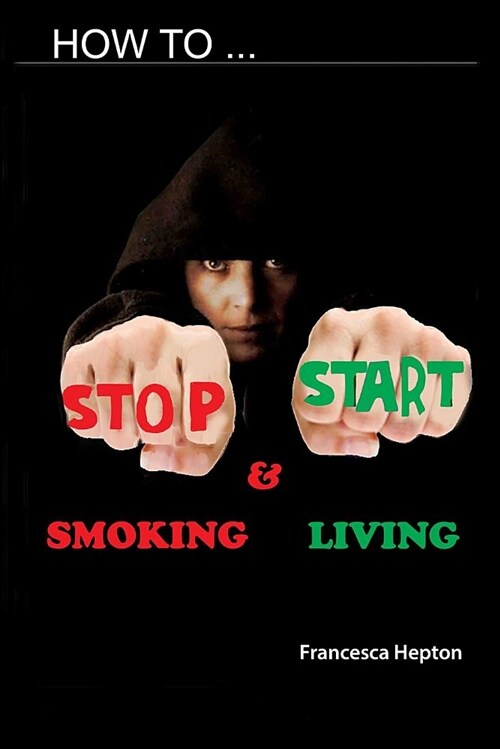 How to Stop Smoking: And Start Living (Paperback)