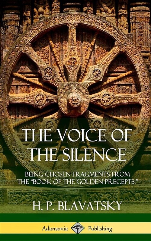The Voice of the Silence: Being Chosen Fragments from the Book of the Golden Precepts. (Hardcover) (Hardcover)