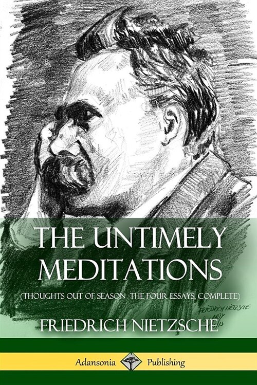 The Untimely Meditations (Thoughts Out of Season -The Four Essays, Complete) (Paperback)