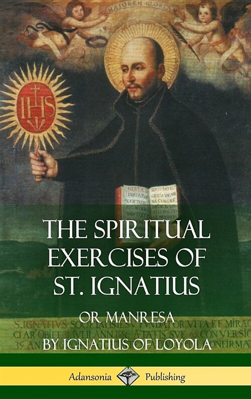 The Spiritual Exercises of St. Ignatius: Or Manresa (Hardcover) (Hardcover)