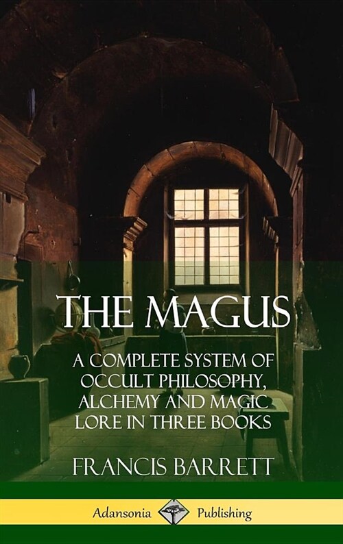 The Magus: A Complete System of Occult Philosophy, Alchemy and Magic Lore in Three Books (Hardcover) (Hardcover)