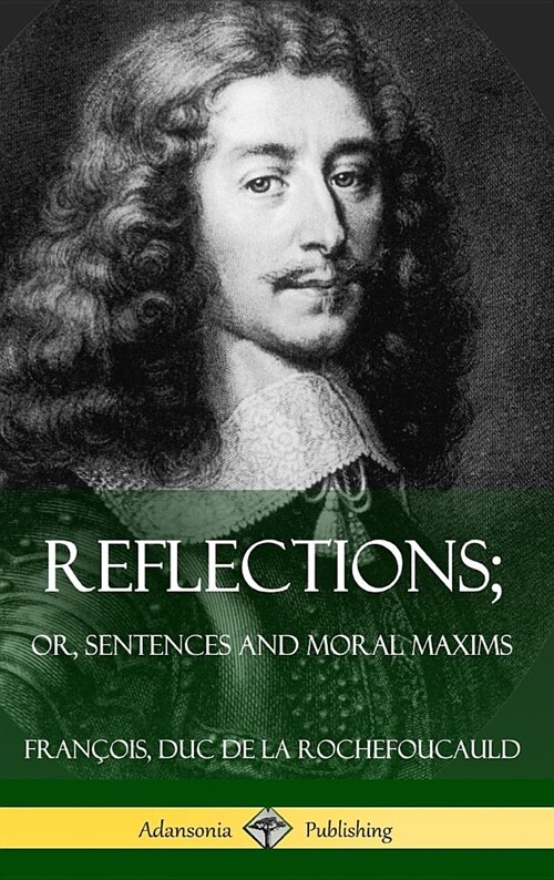 Reflections; Or, Sentences and Moral Maxims (Hardcover) (Hardcover)