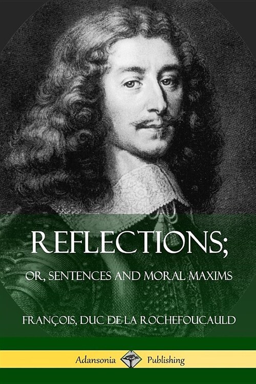 Reflections; Or, Sentences and Moral Maxims (Paperback)