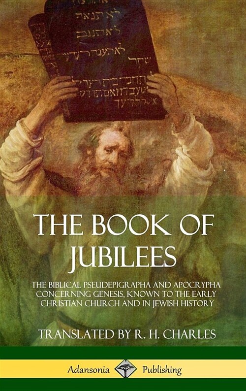 The Book of Jubilees: The Biblical Pseudepigrapha and Apocrypha Concerning Genesis, Known to the Early Christian Church and in Jewish Histor (Hardcover)