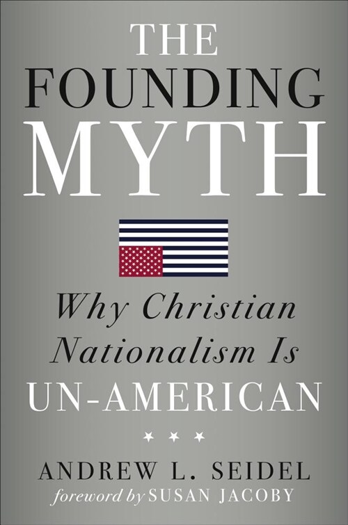 The Founding Myth: Why Christian Nationalism Is Un-American (Hardcover)