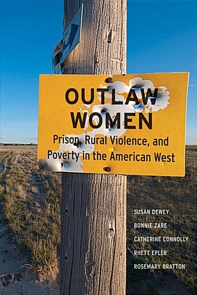 Outlaw Women: Prison, Rural Violence, and Poverty in the New American West (Paperback)