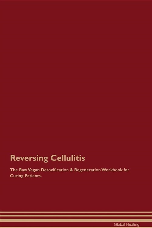 Reversing Cellulitis the Raw Vegan Detoxification & Regeneration Workbook for Curing Patients (Paperback)