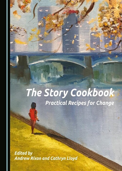 The Story Cookbook: Practical Recipes for Change (Hardcover)