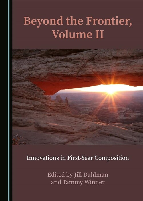 Beyond the Frontier, Volume II: Innovations in First-Year Composition (Hardcover)