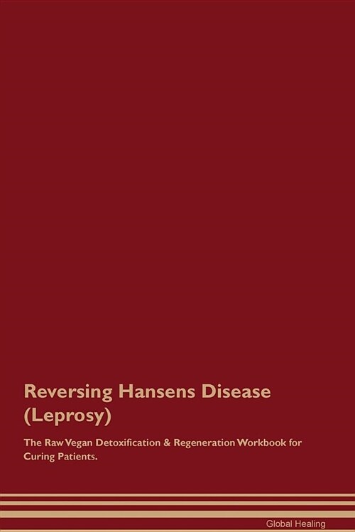 Reversing Hansens Disease (Leprosy) the Raw Vegan Detoxification & Regeneration Workbook for Curing Patients (Paperback)