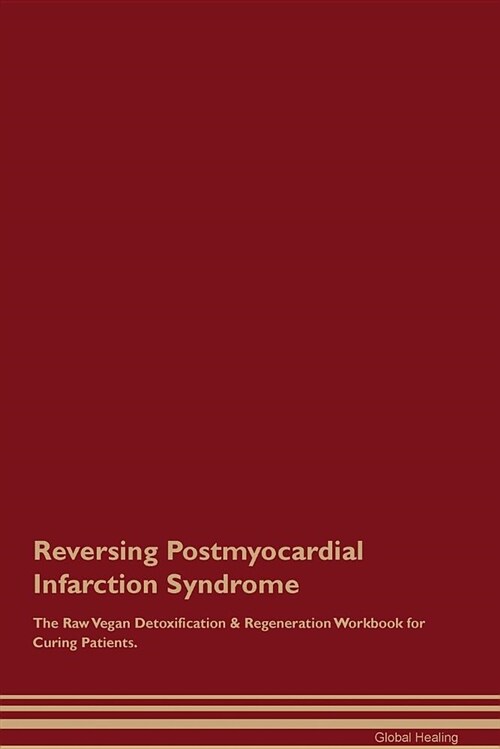 Reversing Postmyocardial Infarction Syndrome the Raw Vegan Detoxification & Regeneration Workbook for Curing Patients (Paperback)