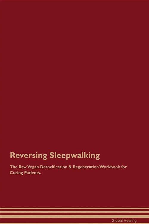 Reversing Sleepwalking the Raw Vegan Detoxification & Regeneration Workbook for Curing Patients (Paperback)