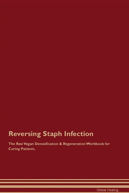 Reversing Staph Infection the Raw Vegan Detoxification & Regeneration Workbook for Curing Patients (Paperback)