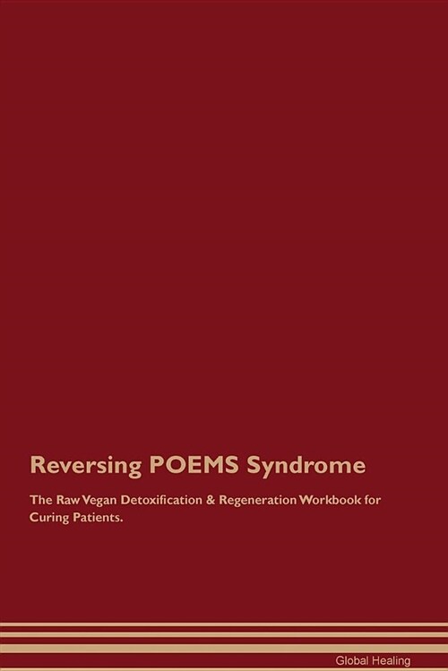 Reversing Poems Syndrome the Raw Vegan Detoxification & Regeneration Workbook for Curing Patients (Paperback)