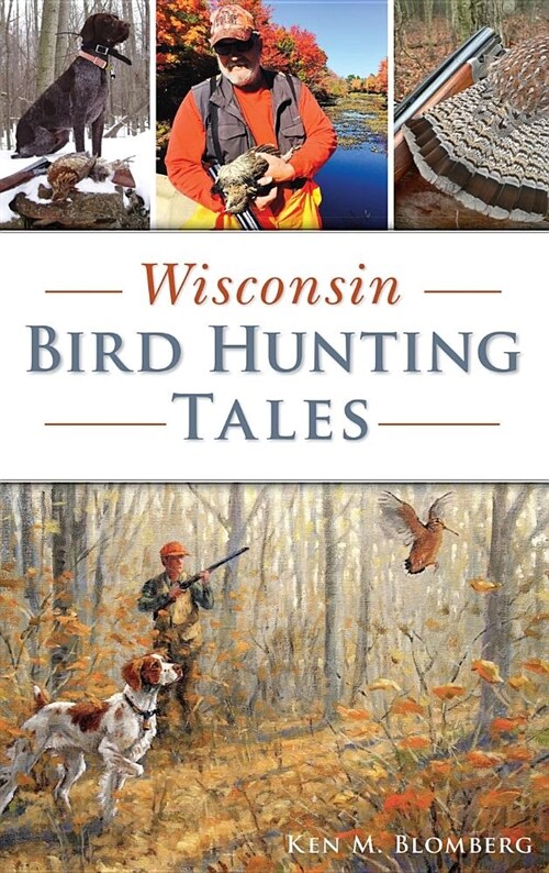 Wisconsin Bird Hunting Tales (Hardcover)