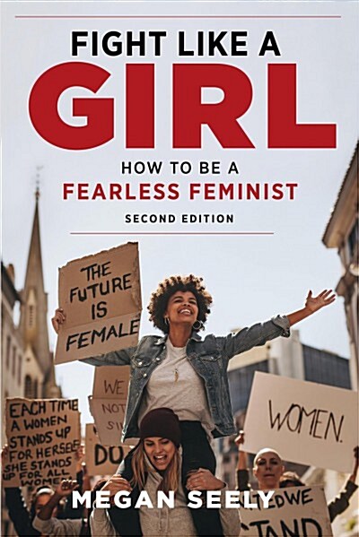 Fight Like a Girl, Second Edition: How to Be a Fearless Feminist (Hardcover)