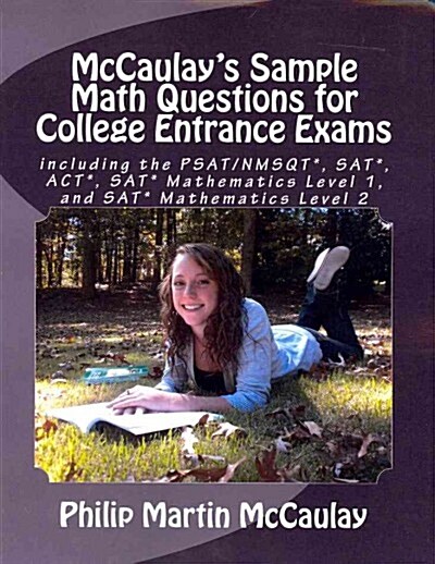 McCaulays Sample Math Questions for College Entrance Exams Including the Psat/Nmsqt*, Sat*, Act*, Sat* Mathematics Level 1, and Sat* Mathematics Leve (Paperback)