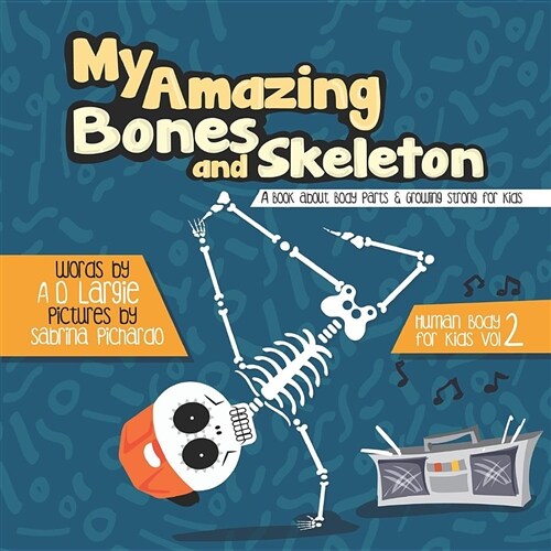 My Amazing Bones and Skeleton: A Book about Body Parts & Growing Strong for Kids: Halloween Books for Learning (Paperback)