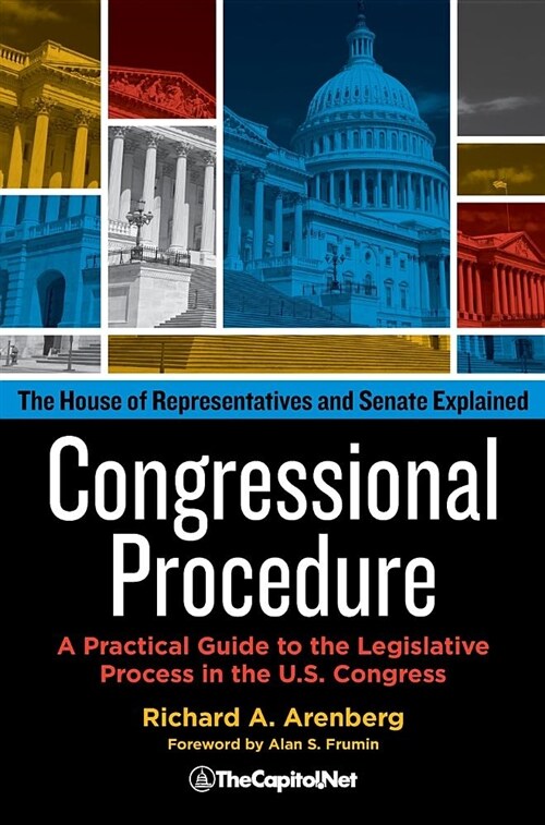 Congressional Procedure: A Practical Guide to the Legislative Process in the U.S. Congress: The House of Representatives and Senate Explained (Hardcover)