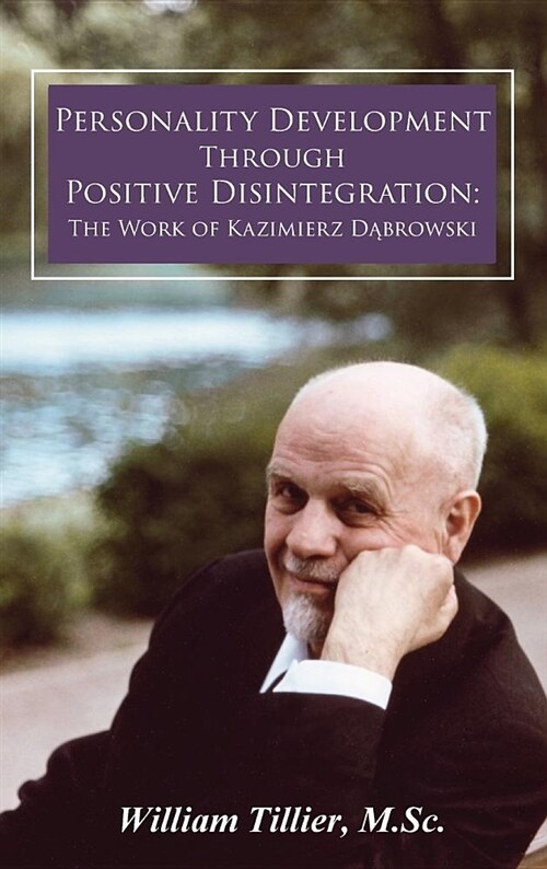 Personality Development Through Positive Disintegration: The Work of Kazimierz Dąbrowski (Hardcover)