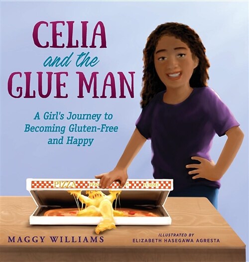 Celia and the Glue Man: A Girls Journey to Becoming Gluten-Free and Happy (Hardcover)