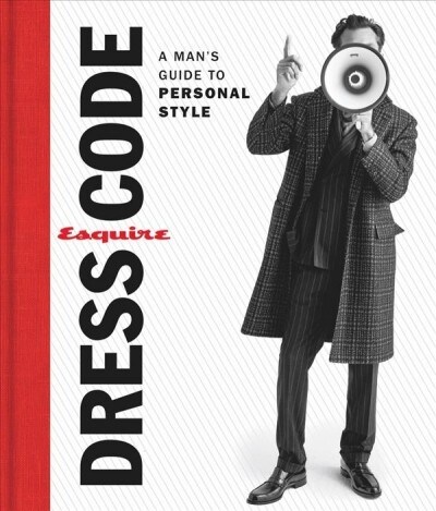 Esquire Dress Code: A Mans Guide to Personal Style (Hardcover)