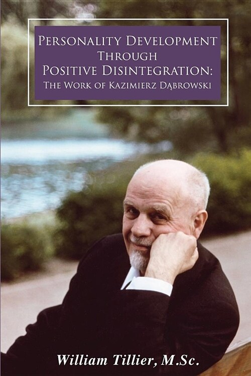 Personality Development Through Positive Disintegration: The Work of Kazimierz Dąbrowski (Paperback)