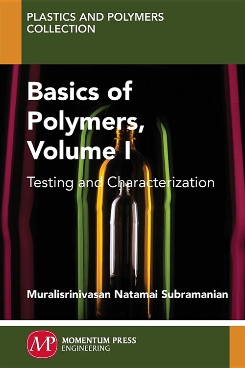 Basics of Polymers, Volume I: Testing and Characterization (Paperback)
