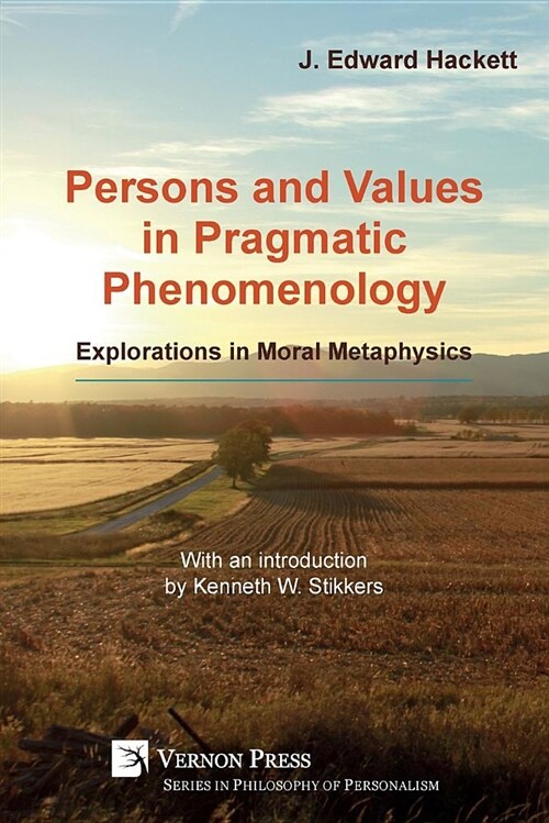 Persons and Values in Pragmatic Phenomenology: Explorations in Moral Metaphysics (Paperback)