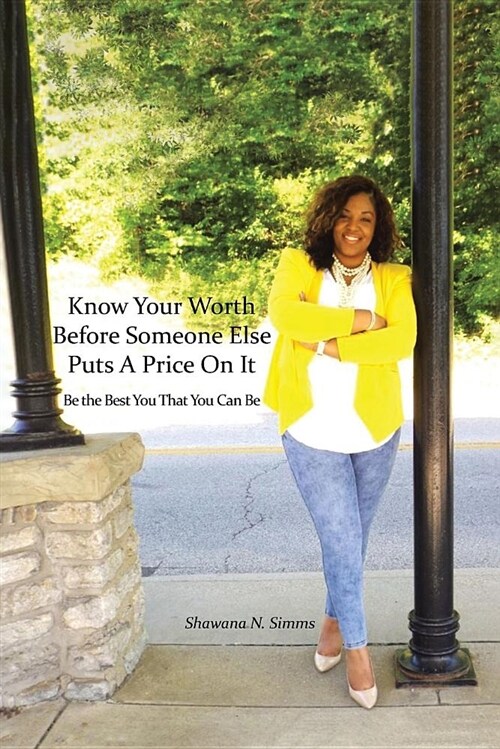 Know Your Worth Before Someone Else Puts a Price on It: Be the Best You That You Can Be (Paperback)