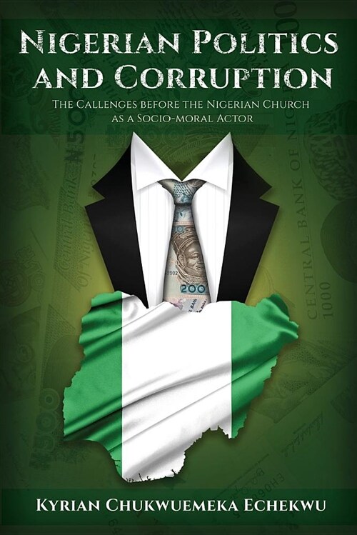 Nigerian Politics and Corruption: The Challenges Before the Nigerian Church as a Socio-Moral Actor (Paperback)