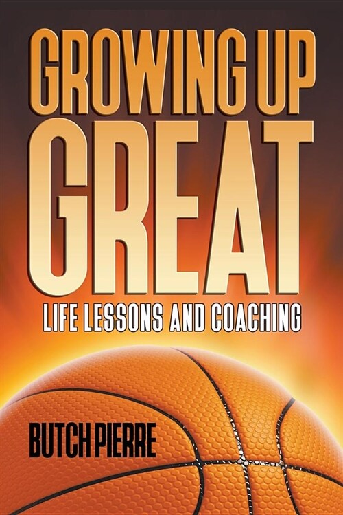 Growing Up Great: Life Lessons and Coaching (Paperback)