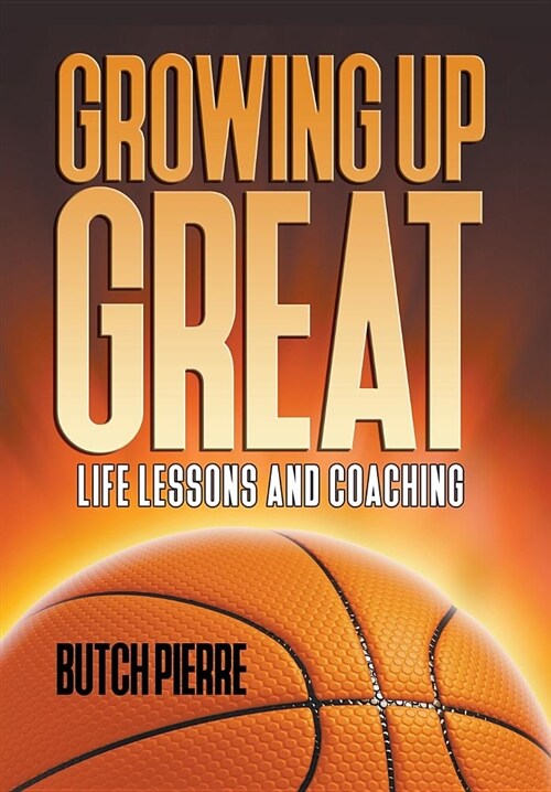 Growing Up Great: Life Lessons and Coaching (Hardcover)