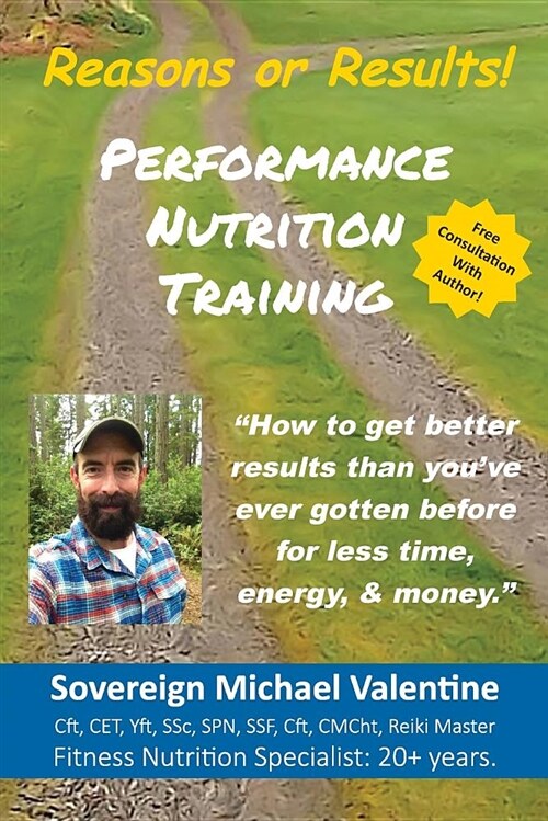 Performance Nutrition Training: How to Get Better Resuts Than Youve Ever Gotten Before, for Less Time, Energy & Money. (Paperback)