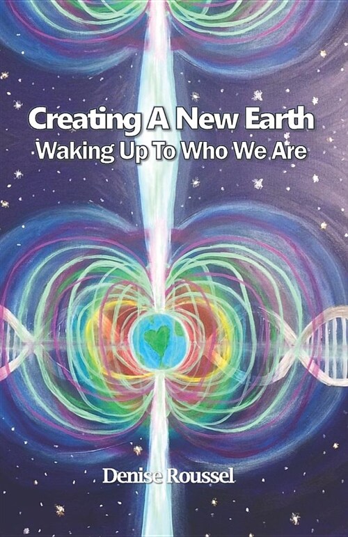 Creating a New Earth: Waking Up to Who We Are (Paperback)