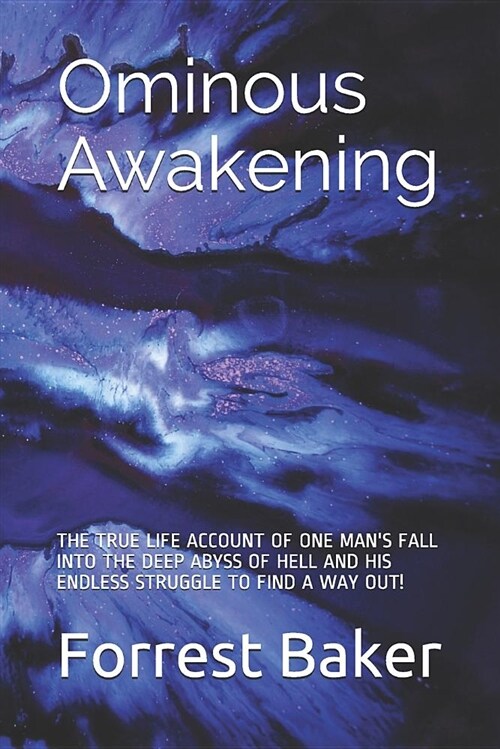 Ominous Awakening: The True Life Account of One Mans Fall Into the Deep Abyss of Hell and His Endless Struggle to Find a Way Out! (Paperback)