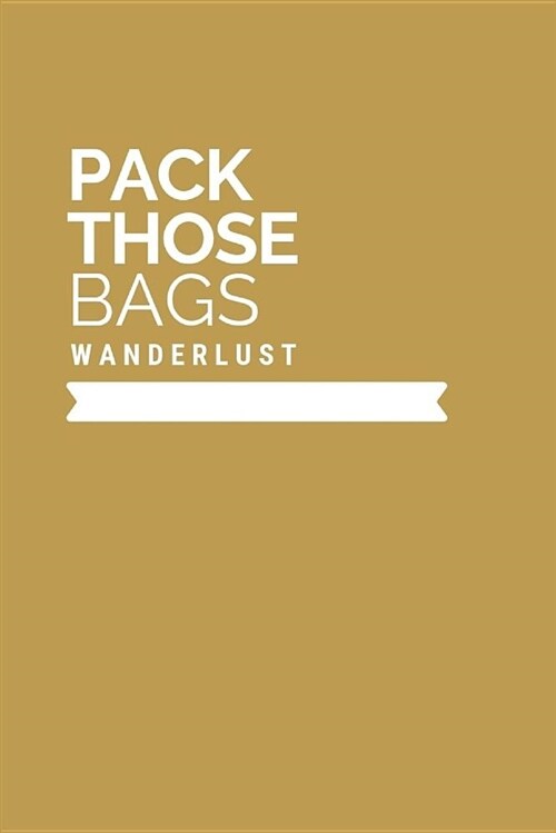 Pack Those Bags Wanderlust: Journal (Paperback)