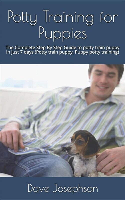 Potty Training for Puppies: The Complete Step by Step Guide to Potty Train Puppy in Just 7 Days (Paperback)