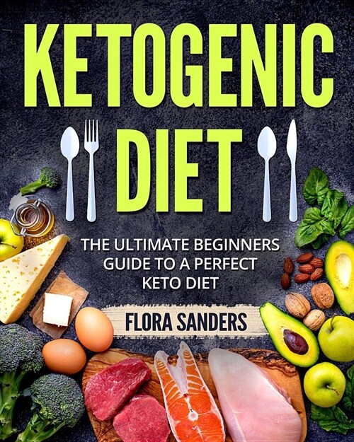 Ketogenic Diet: The Ultimate Beginners Guide to a Perfect Keto Diet (Paperback)
